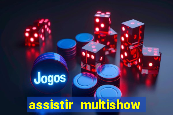 assistir multishow ao vivo de graca